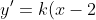 y' =k(x-2)^2=k(x^2-4x+4),